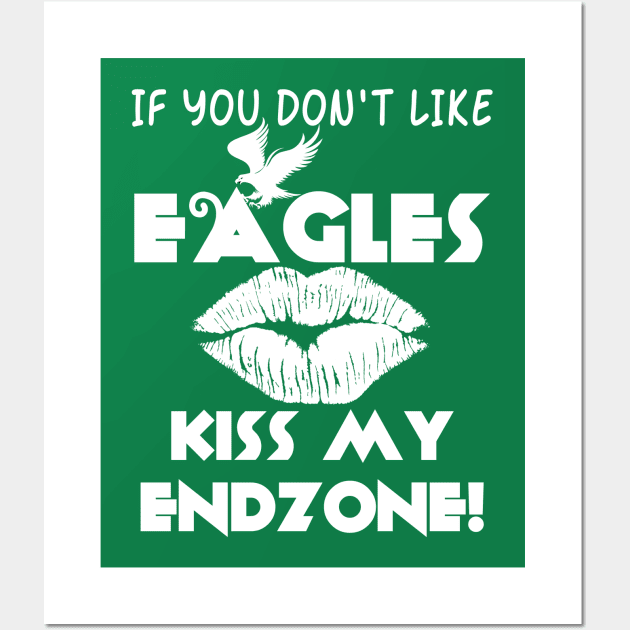 If You Don't Like Eagles Kiss My Endzone! Wall Art by Brono